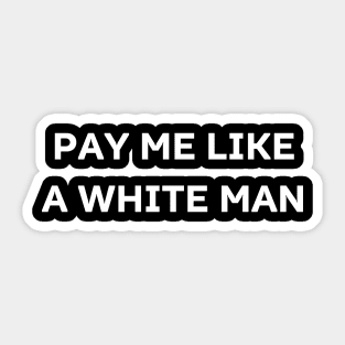 pay me like a white man Sticker